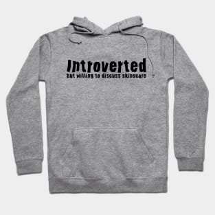 Introverted but willing to discuss skinscare Funny sayings Hoodie